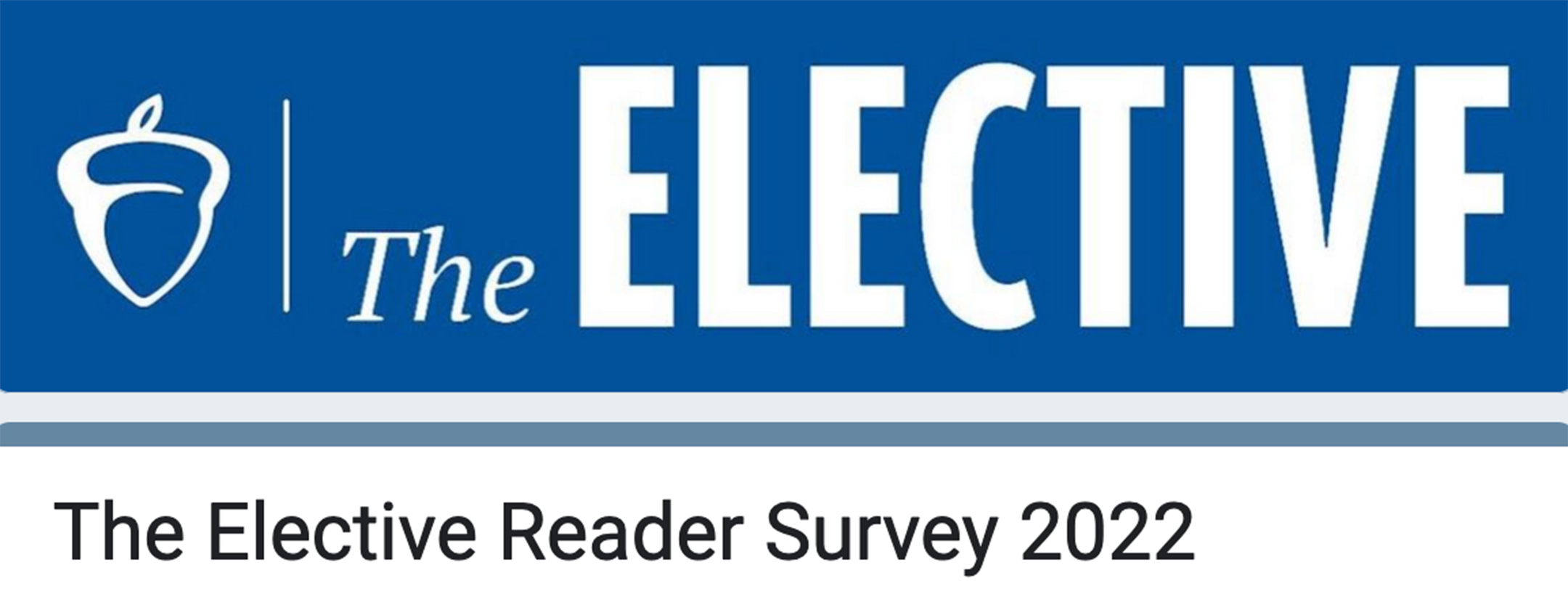 image with the words The Elective in white on a blue background to the right of a white acorn on the top, and the words The Elective Reader Survey 2022 on the bottom