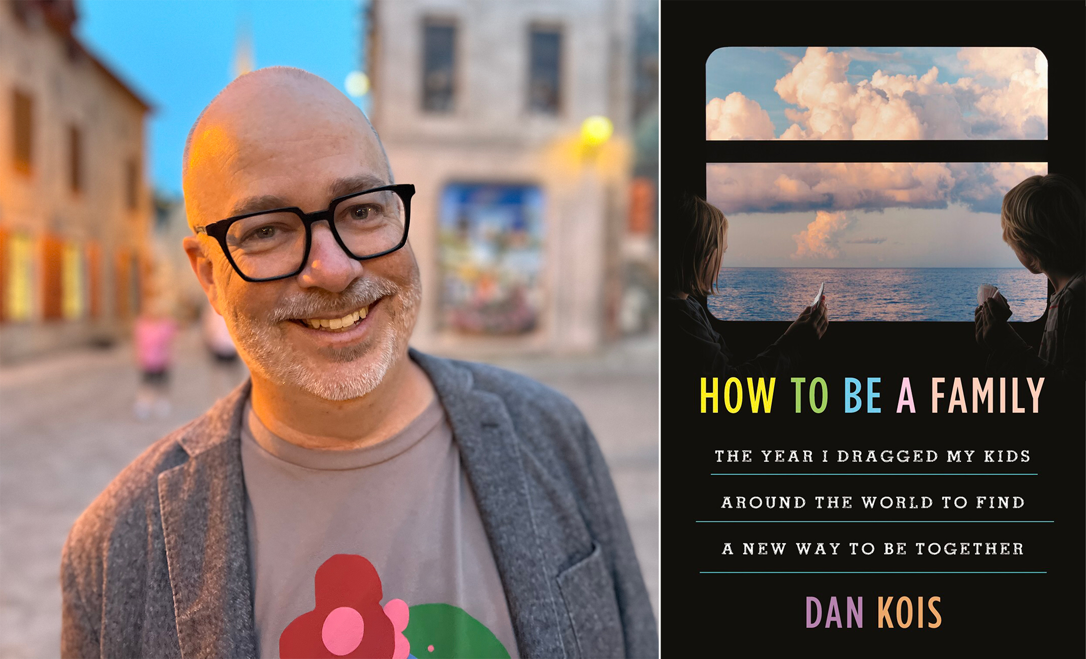 Headshot phot of Dan Kois on the left, cover of his book How to Be a Family on the right