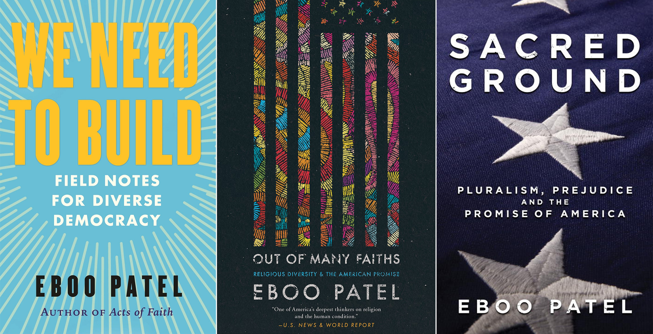 Covers of three of Eboo Patel's books, from left: We Need to Build, Out of Many Faiths, and Sacred Ground